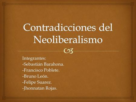 Integrantes: -Sebastián Barahona. -Francisco Poblete. -Bruno León. -Felipe Suarez. -Jhonnatan Rojas.