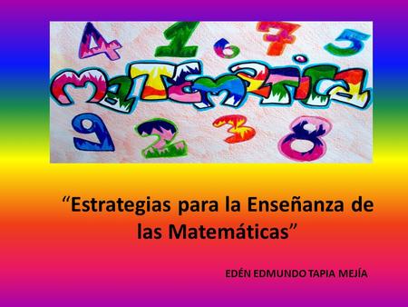 “Estrategias para la Enseñanza de las Matemáticas” EDÉN EDMUNDO TAPIA MEJÍA.
