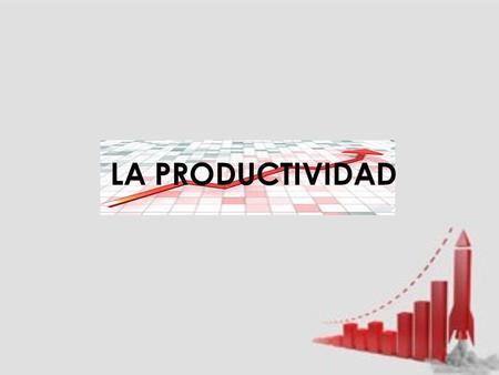 LA PRODUCTIVIDAD. La Productividad - Medición Relación obtenida de la Producción y los recursos utilizados para obtener dicha producción MIDE CAPACIDAD.