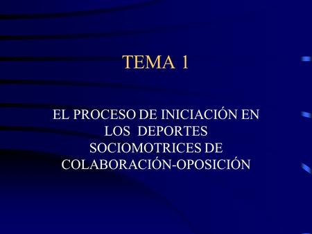 TEMA 1 EL PROCESO DE INICIACIÓN EN LOS DEPORTES SOCIOMOTRICES DE COLABORACIÓN-OPOSICIÓN.