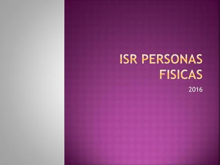ISR PERSONAS FISICAS 2016.