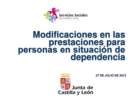 Modificaciones en las prestaciones para personas en situación de dependencia 27 DE JULIO DE 2012.