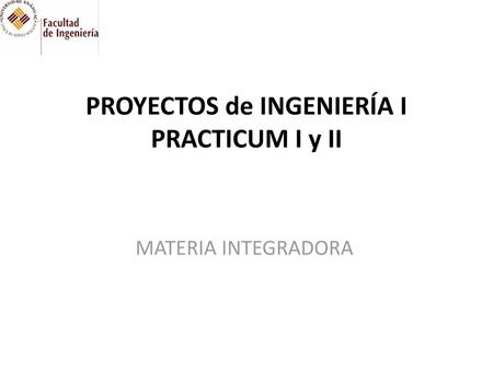 PROYECTOS de INGENIERÍA I PRACTICUM I y II