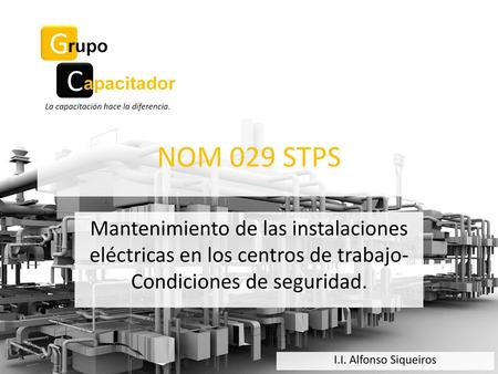 NOM 029 STPS Mantenimiento de las instalaciones eléctricas en los centros de trabajo-Condiciones de seguridad. I.I. Alfonso Siqueiros.