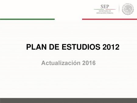 PLAN DE ESTUDIOS 2012 Actualización 2016.