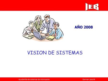 AÑO 2008 VISION DE SISTEMAS.