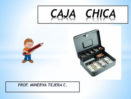 CAJA CHICA PROF. MINERVA TEJERA C..