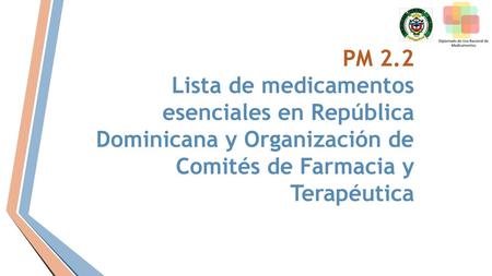 PM 2.2 Lista de medicamentos esenciales en República Dominicana y Organización de Comités de Farmacia y Terapéutica.