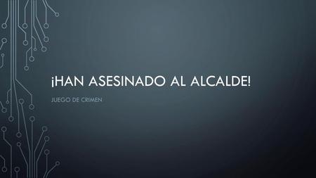 ¡Han asesinado al alcalde!