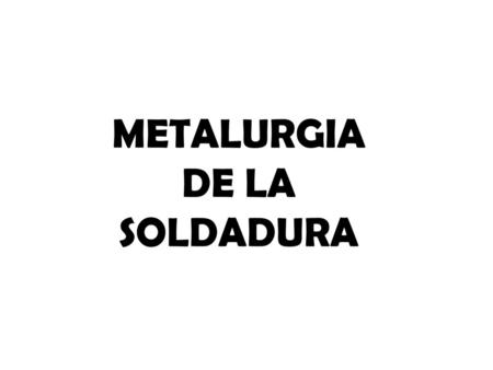 METALURGIA DE LA SOLDADURA