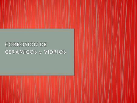 CORROSION DE CERAMICOS y VIDRIOS