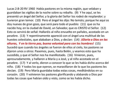 Lucas 2:8-20 RV 1960 Había pastores en la misma región, que velaban y guardaban las vigilias de la noche sobre su rebaño. (9) Y he aquí, se les presentó.