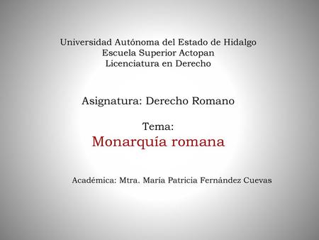 Monarquía romana Asignatura: Derecho Romano Tema: