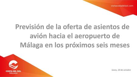Previsión de la oferta de asientos de avión hacia el aeropuerto de Málaga en los próximos seis meses lunes, 10 de octubre.