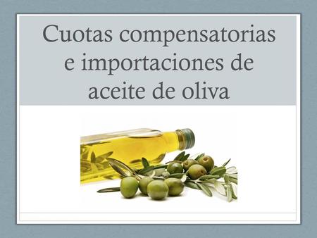 Cuotas compensatorias e importaciones de aceite de oliva