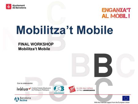 Mobilitza’t Mobile FINAL WORKSHOP Mobilitza’t Mobile