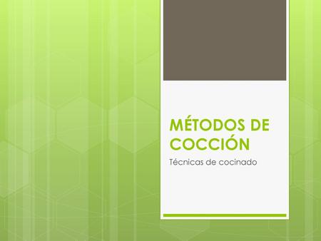 MÉTODOS DE COCCIÓN Técnicas de cocinado.