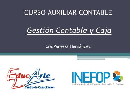 CURSO AUXILIAR CONTABLE Gestión Contable y Caja Cra.Vanessa Hernández