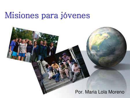Misiones para jóvenes Por. Maria Lola Moreno.