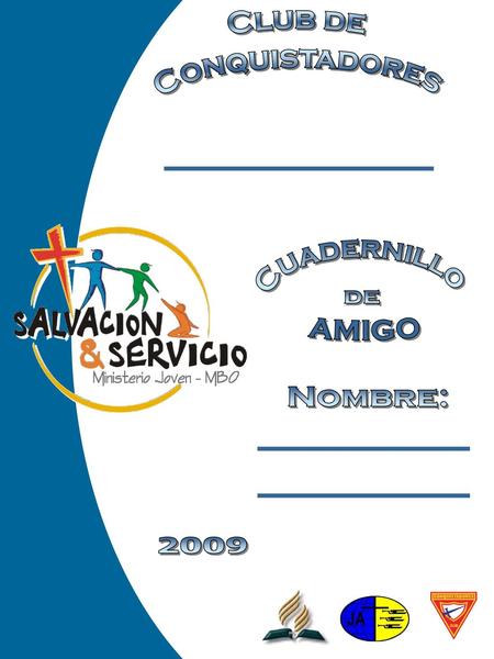 Club de Conquistadores Cuadernillo de AMIGO Nombre: 2009.