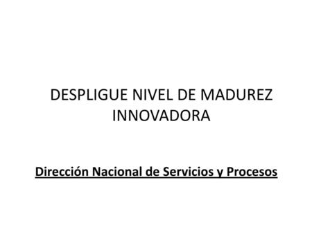 DESPLIGUE NIVEL DE MADUREZ INNOVADORA