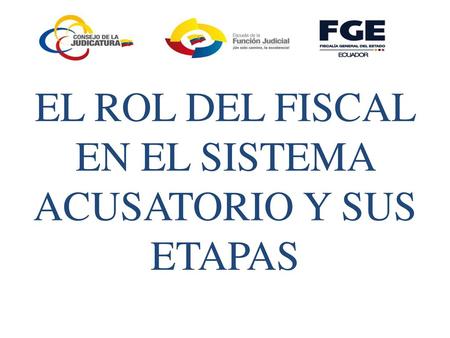 EL ROL DEL FISCAL EN EL SISTEMA ACUSATORIO Y SUS ETAPAS