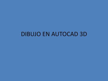 DIBUJO EN AUTOCAD 3D.