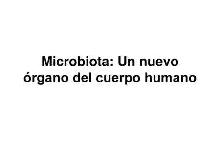 Microbiota: Un nuevo órgano del cuerpo humano