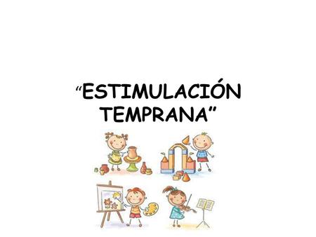 “ESTIMULACIÓN TEMPRANA”