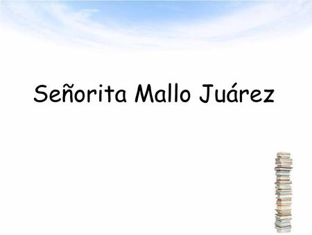 Señorita Mallo Juárez.