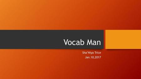 Vocab Man Sha’Niya Trice Jan.10,2017.
