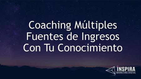 Coaching Múltiples Fuentes de Ingresos Con Tu Conocimiento