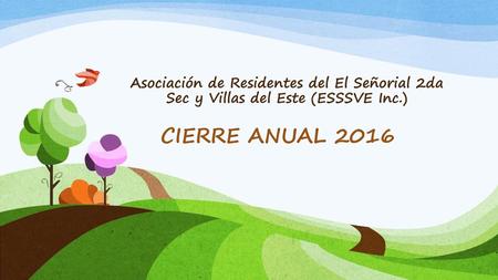 Asociación de Residentes del El Señorial 2da Sec y Villas del Este (ESSSVE Inc.) CIERRE ANUAL 2016.