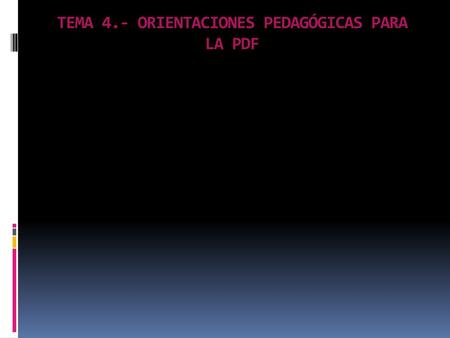 TEMA 4.- ORIENTACIONES PEDAGÓGICAS PARA LA PDF
