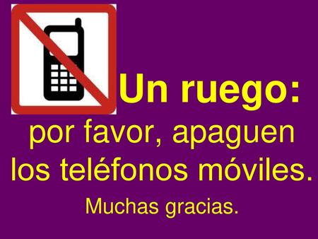 por favor, apaguen los teléfonos móviles. Muchas gracias.