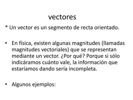 vectores * Un vector es un segmento de recta orientado.