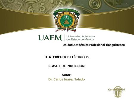 U. A. CIRCUITOS ELÉCTRICOS Dr. Carlos Juárez Toledo