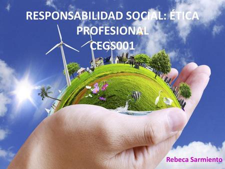 RESPONSABILIDAD SOCIAL: ÉTICA PROFESIONAL CEGS001