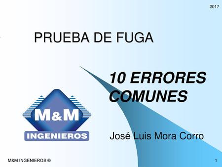 10 ERRORES COMUNES PRUEBA DE FUGA José Luis Mora Corro 2017