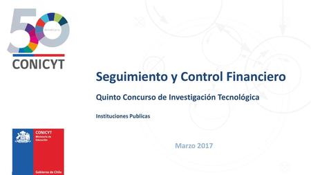 Seguimiento y Control Financiero Quinto Concurso de Investigación Tecnológica Instituciones Publicas Marzo 2017.