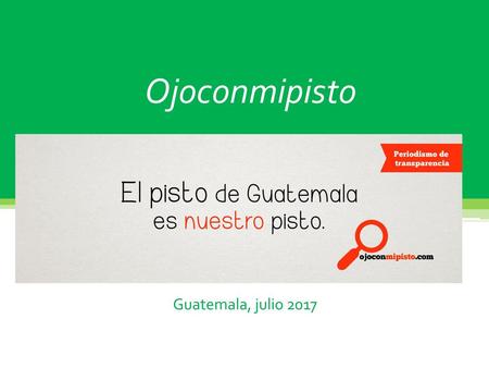 Ojoconmipisto Guatemala, julio 2017.