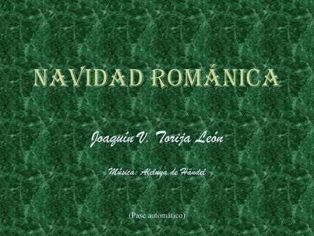Joaquín V. Torija León Música: Aleluya de Händel (Pase automático)