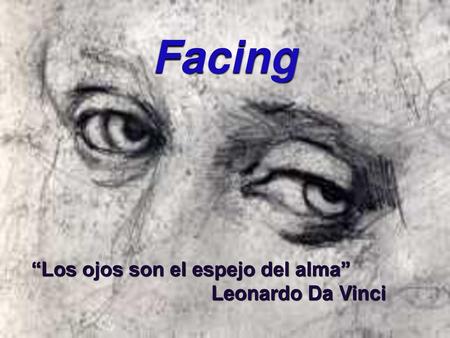 Facing “Los ojos son el espejo del alma” 				Leonardo Da Vinci.