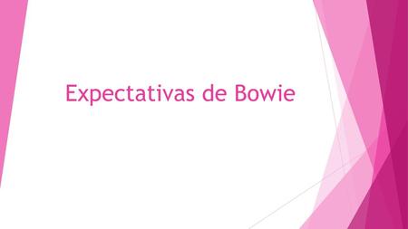 Expectativas de Bowie.