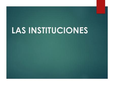 LAS INSTITUCIONES.