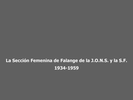 La Sección Femenina de Falange de la J.O.N.S. y la S.F.