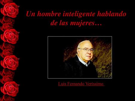 Un hombre inteligente hablando de las mujeres…