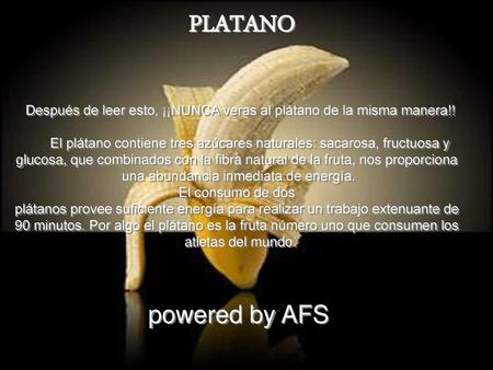 PLATANO        Después de leer esto, ¡¡NUNCA veras al plátano de la misma manera!!        El plátano contiene tres azúcares naturales: sacarosa, fructuosa.