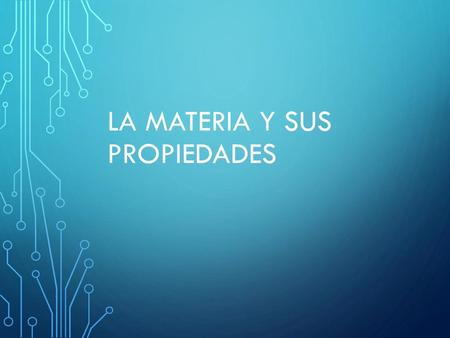 La materia y sus propiedades