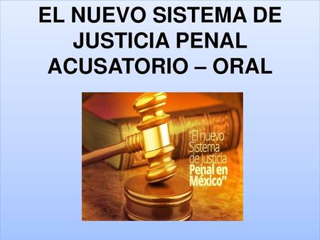 EL NUEVO SISTEMA DE JUSTICIA PENAL